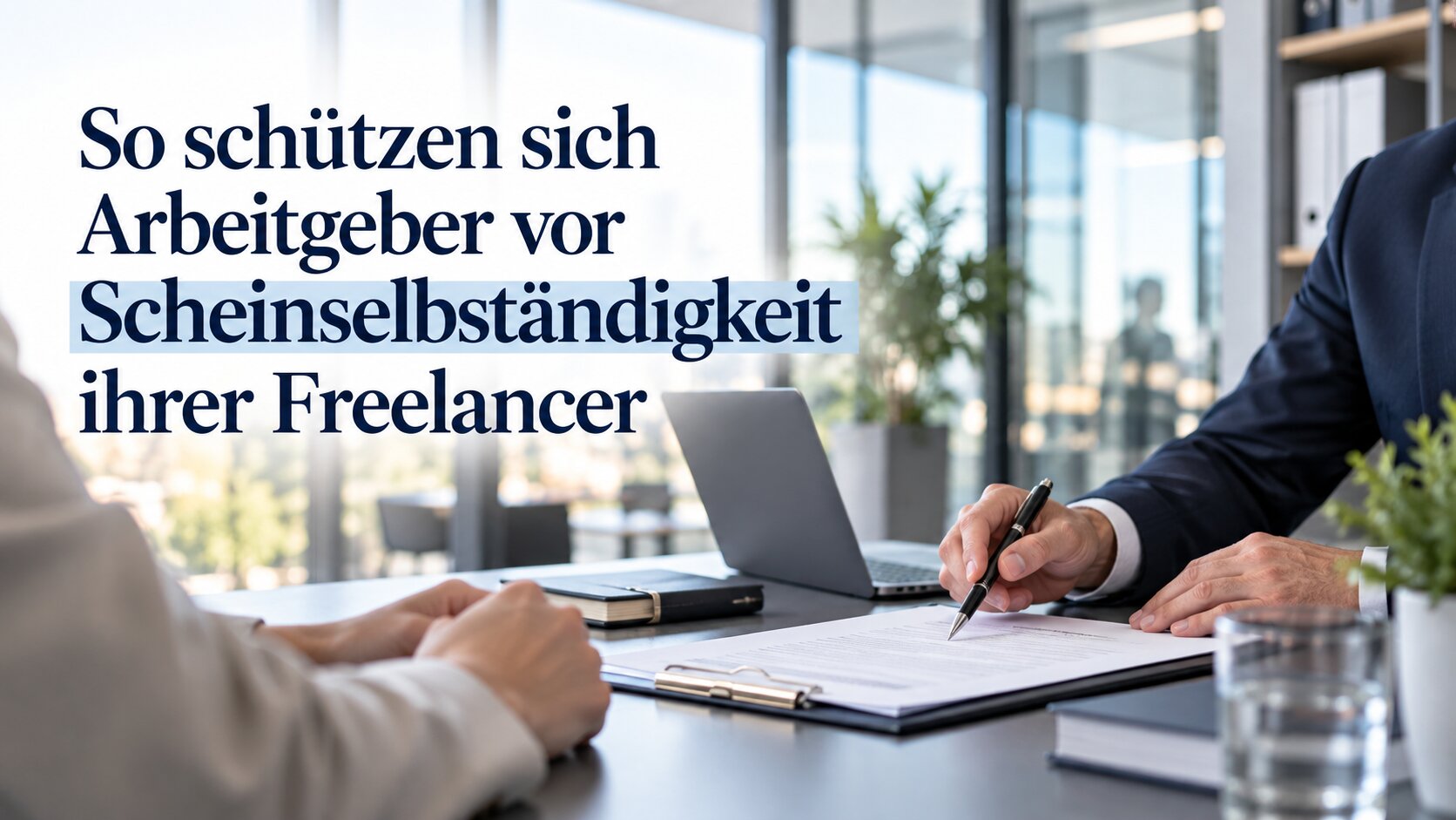 So schützen sich Arbeitgeber vor Scheinselbständigkeit