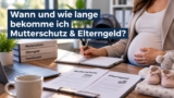 Wann und wie lange bekomme ich Mutterschutz & Elterngeld?