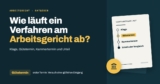 Wie läuft ein Verfahren vor dem Arbeitsgericht wirklich ab?