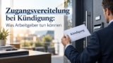 Zugangsvereitelung bei Kündigung: Was Arbeitgeber tun können